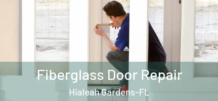 Fiberglass Door Repair Hialeah Gardens-FL