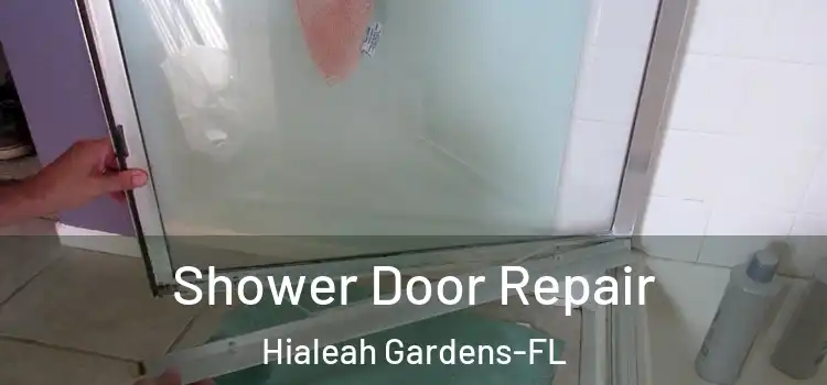 Shower Door Repair Hialeah Gardens-FL
